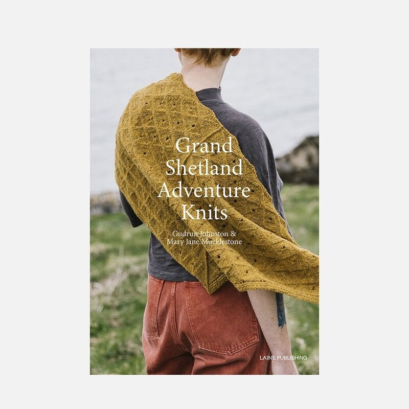 Laine Publishing Grand Shetland Adventure Knits by Mary Jane Mucklestone & Gudrun Johnston