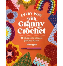David & Charles Every Way with Granny Crochet: 50 shapes in classic granny stitch by Julia Madill