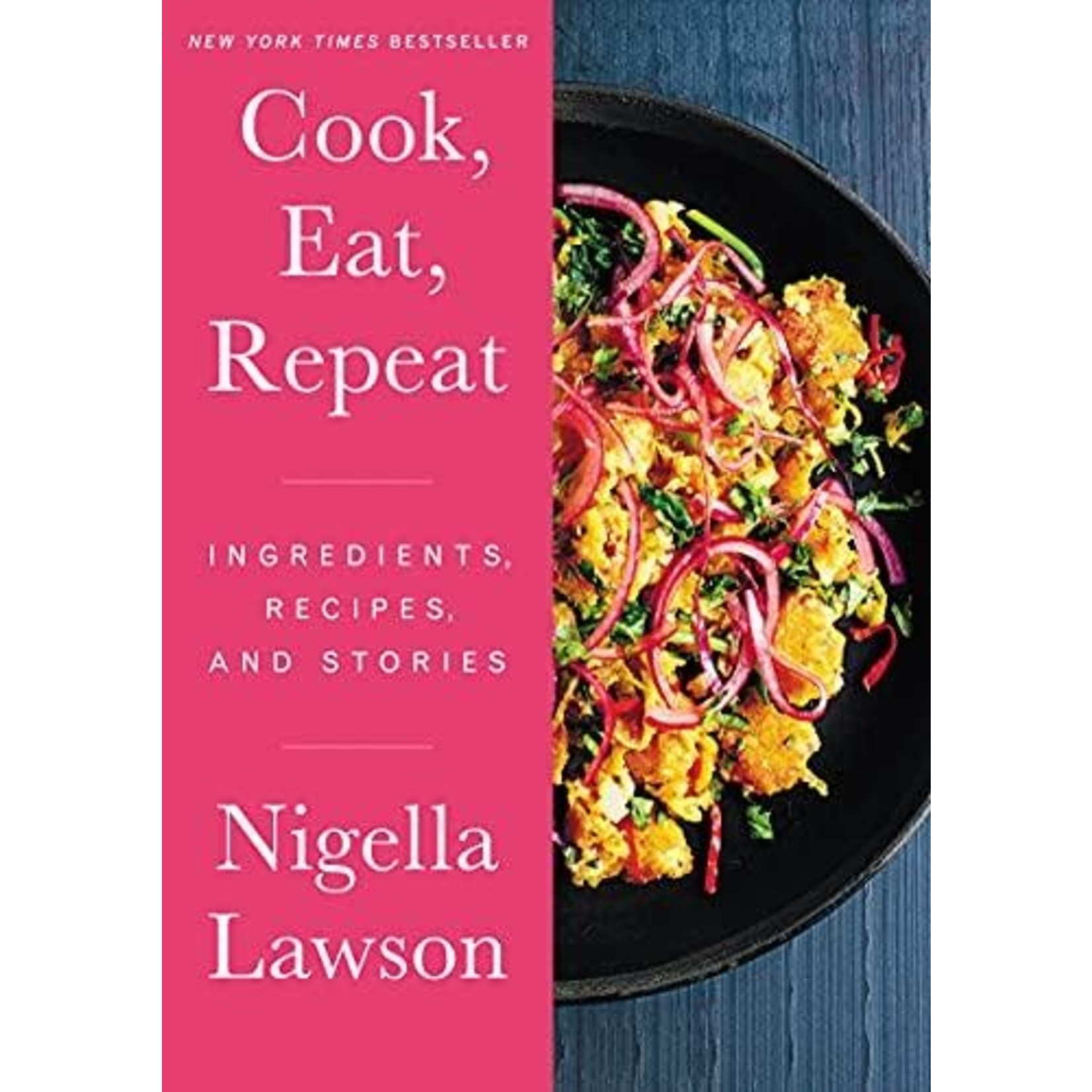 Cook, Eat, Repeat: Ingredients, Recipes, and Stories - Nigella Lawson