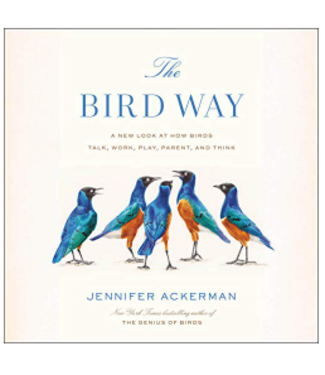 The Bird Way: A New Look at How Birds Talk, Work, Play, Parent, and Think