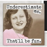 Underestimate Me Magnet