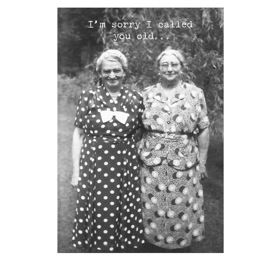 Sorry I Called You Old Card