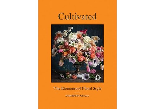  Cultivated: The Elements of Floral Style 