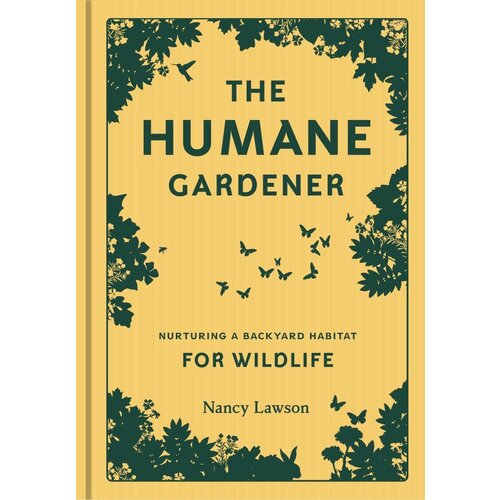  Humane Gardener: Nurturing a Backyard Habitat for Wildlife 