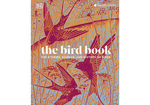  The Bird Book: The Stories, Science, and History of Birds 