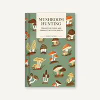Mushroom Hunting: Forage for Fungi and Connect with the Earth