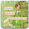 High Cotton Gifts I'll Always Be There for You Coaster