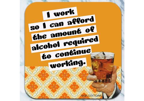  High Cotton Gifts I Work So I Can Afford Coaster 