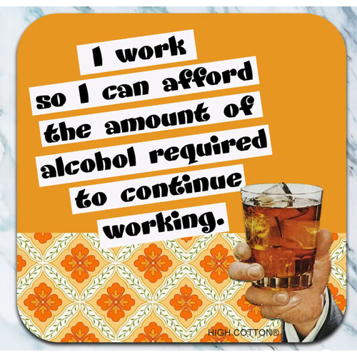  High Cotton Gifts I Work So I Can Afford Coaster 