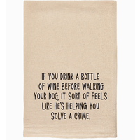 If You Drink a Bottle of Wine Tea Towel