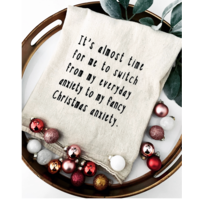 Time to Switch to Fancy Christmas Anxiety Tea Towel