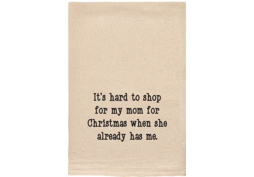  ellembee gift It's Hard To Shop For My Mom Tea Towel 