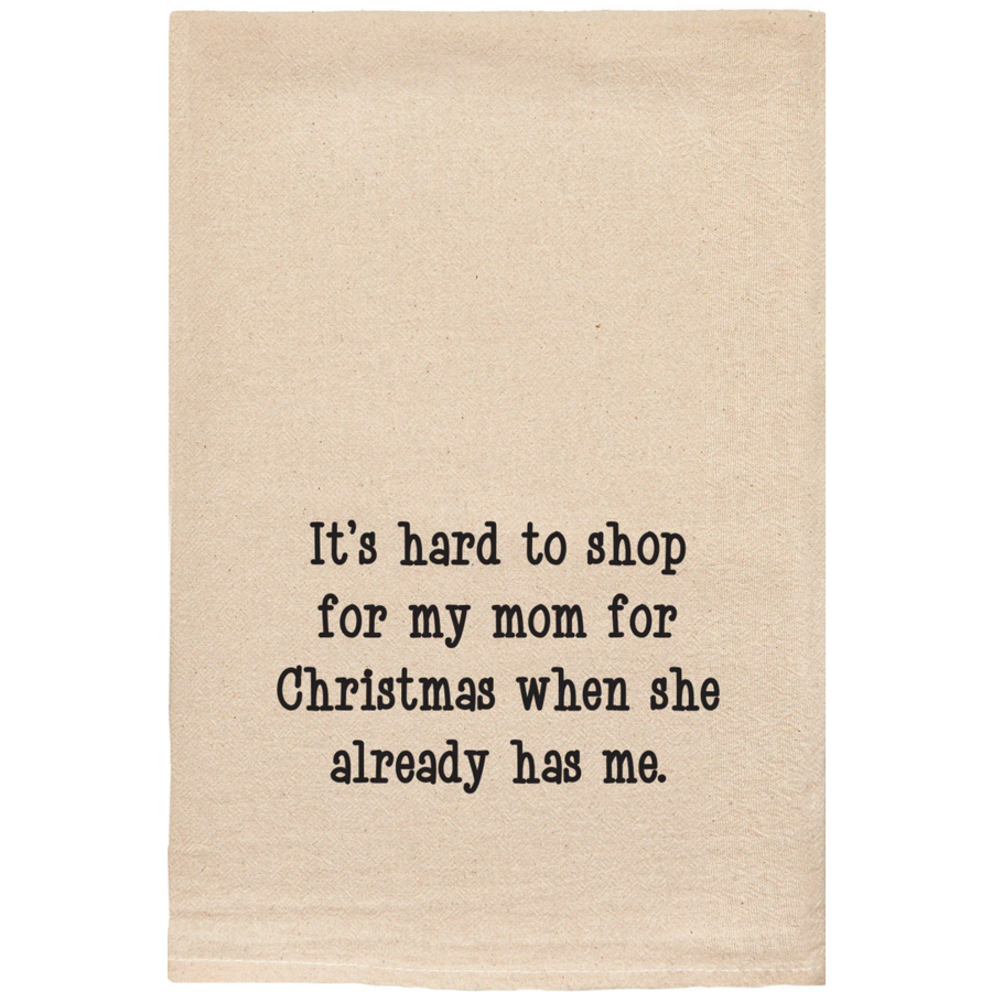 It's Hard To Shop For My Mom Tea Towel