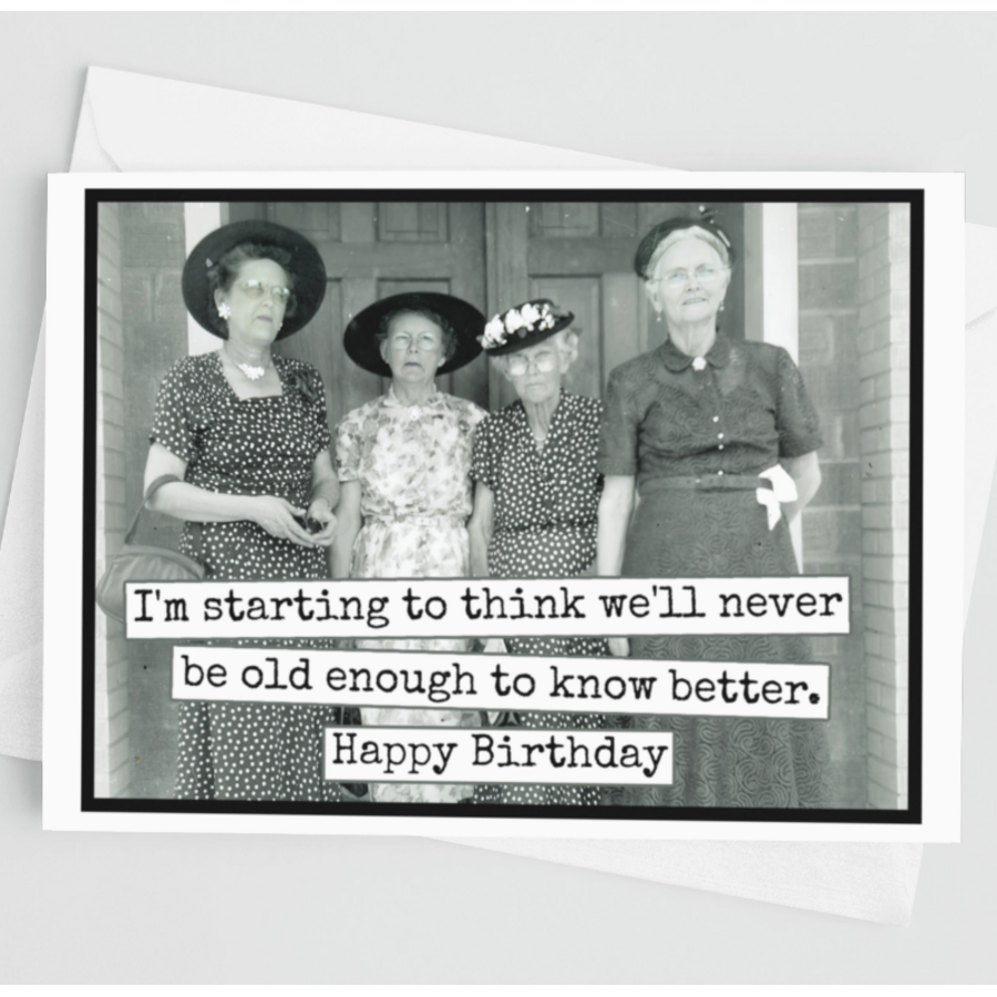 We'll Never Be Old Enough Birthday Card