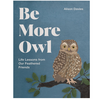Be More Owl: Life Lessons from Our Feathered Friends
