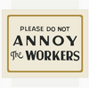 Fridgedoor Please Do Not Annoy the Workers Magnet