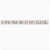 Sincere Surroundings 16" Wooden Sign Coffee Pairs Nicely