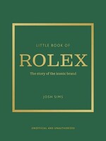 Welbeck Little Book of ROLEX - The Story of the Iconic Brand