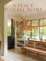 A Place to Call Home - Tradition, Style, and Memory in the American House
