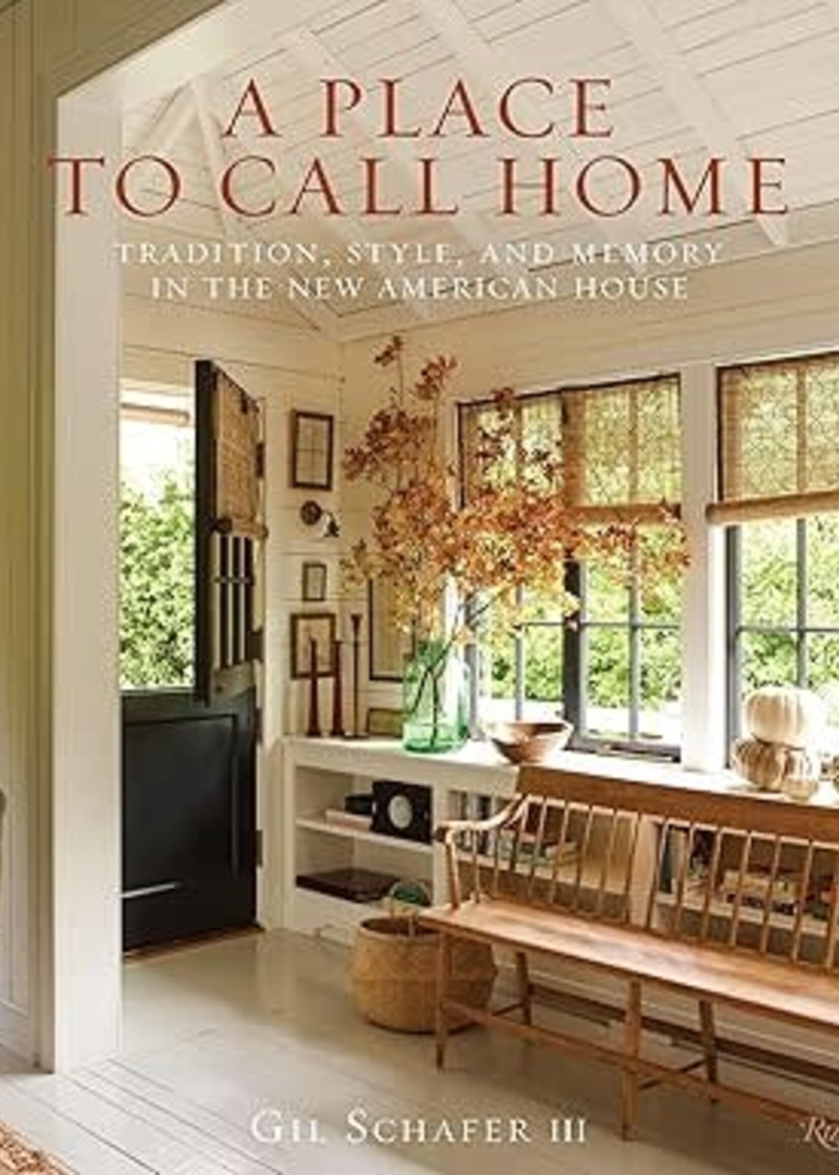 A Place to Call Home - Tradition, Style, and Memory in the American House