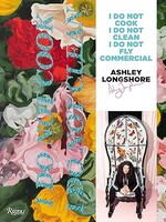 Books Ashley Longshore: I Do Not Cook, I Do Not Clean, I Do Not Fly Commercial