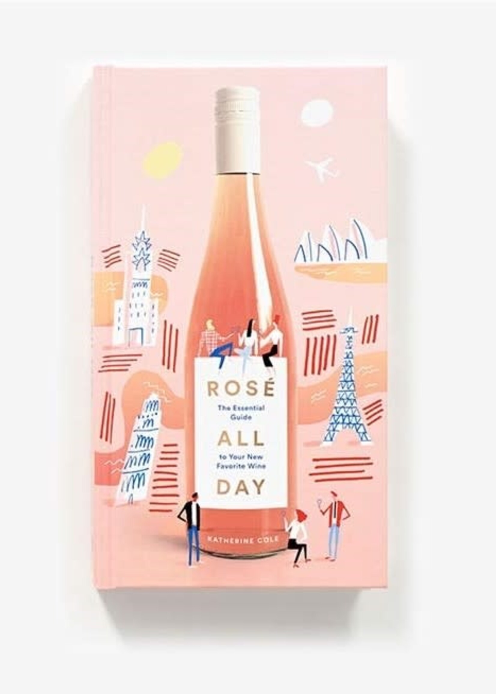 Rose All Day - The Essential Guide to Your New Favorite Wine