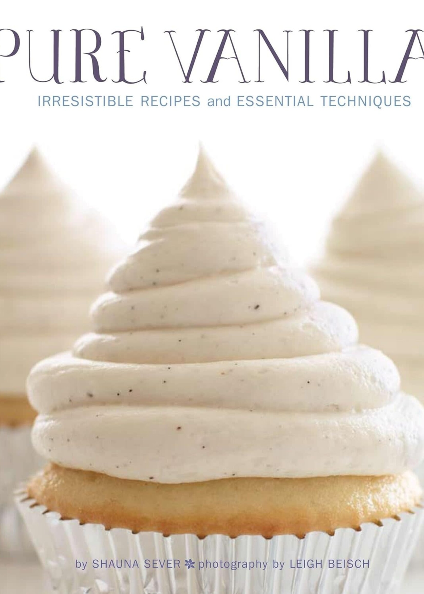 Pure Vanilla - Irresistable Recipes and Essential Techniques