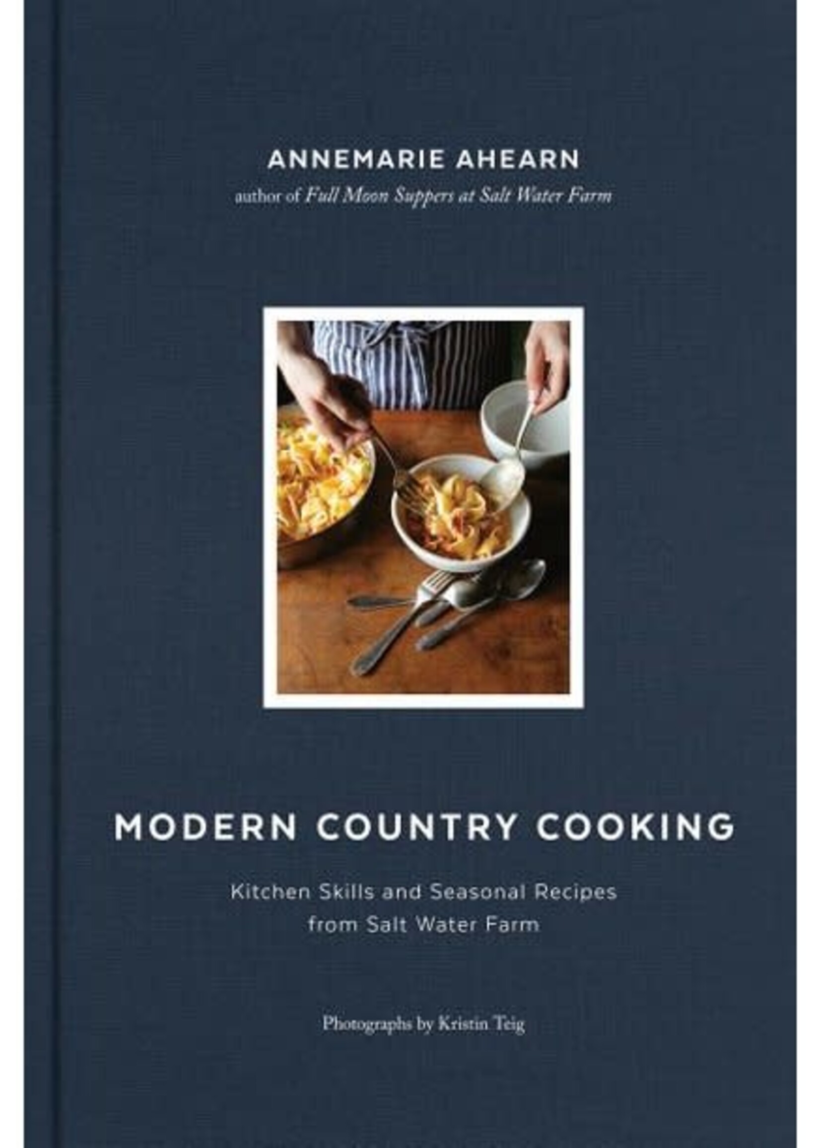 Modern Country Cooking  - Kitchen Skills and Seasonal Recipes from Salt Water Farm