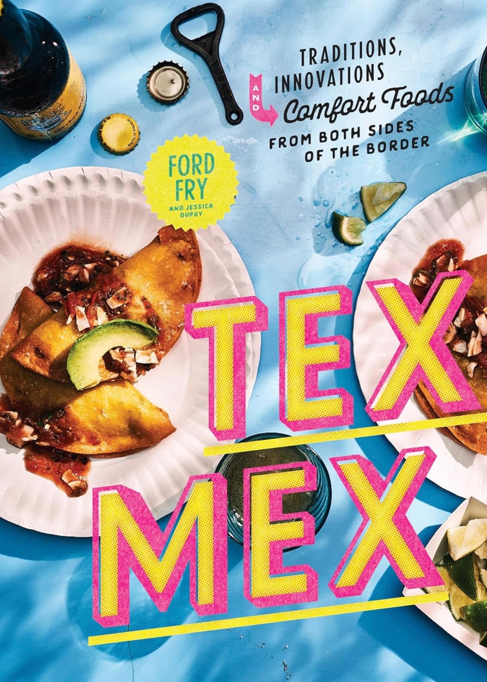 Tex-Mex Cookbook: Traditions, Innovations, and Comfort Foods from Both Sides of the Border