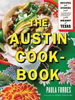 The Austin Cook-Book Recipes and Stories from Deep in the Heart of Texas