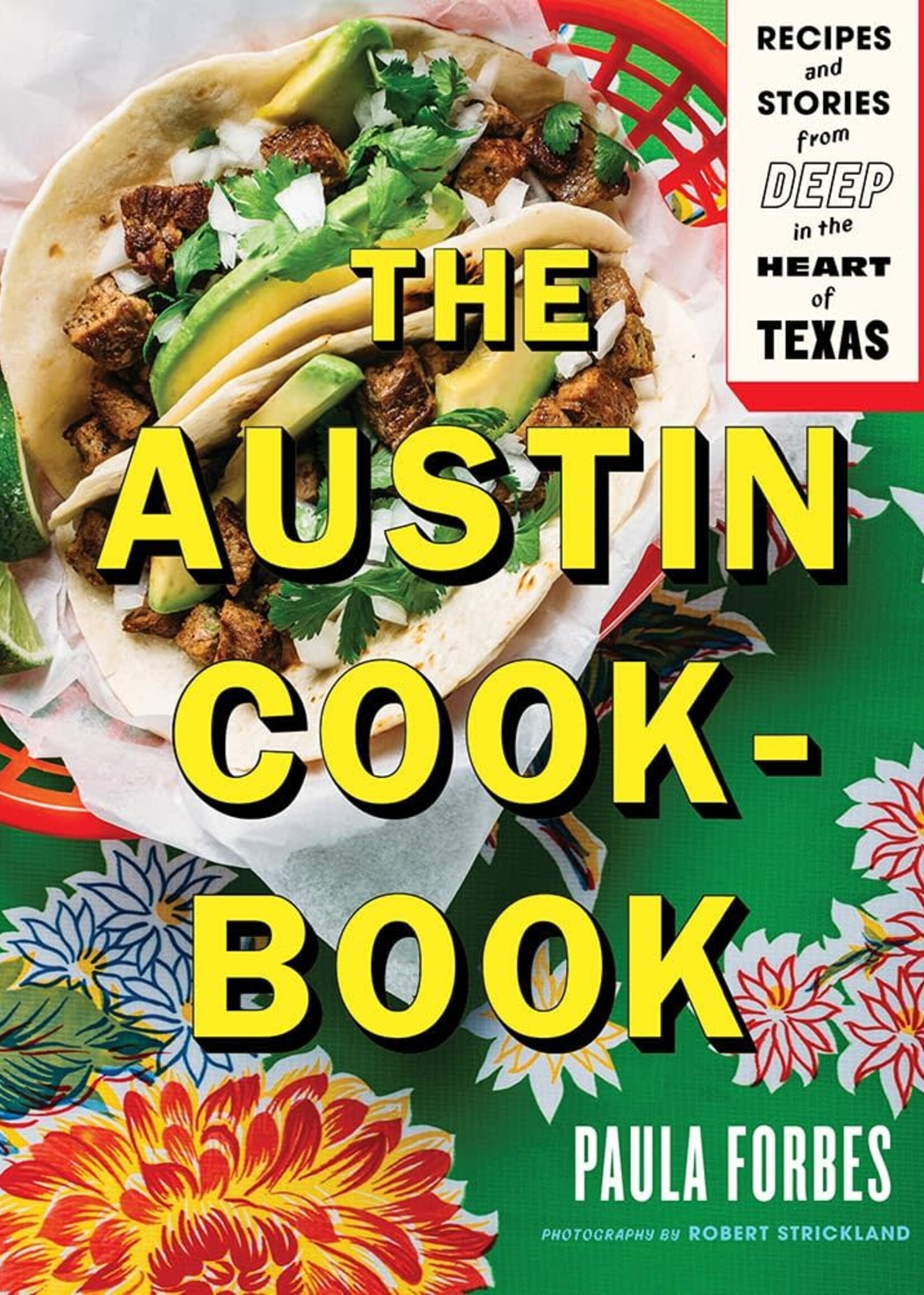 The Austin Cook-Book Recipes and Stories from Deep in the Heart of Texas
