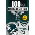 Triumph Books 100 Things Michigan State Fans Should Know and Do Before They Die