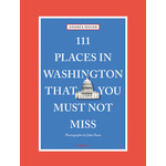 National Book Network 111 Places in Washington DC That You Must Not Miss