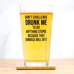 Meriwether Don't challenge drunk me...Pint Glass
