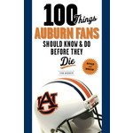 Triumph Books 100 Things Auburn Fans Should Know & Do Before They Die