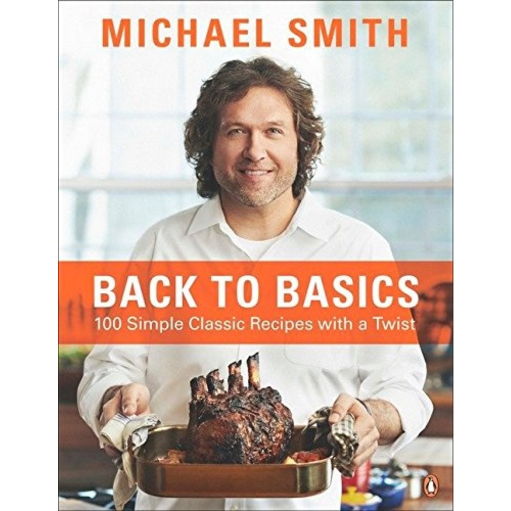 Penguin Random House LLC Michael Smith Back to Basics 100 Simple Classic Recipes with a Twist