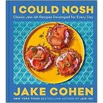 Harper Collins I Could Nosh Classic Jew-ish Recipes Revamped for Every Day