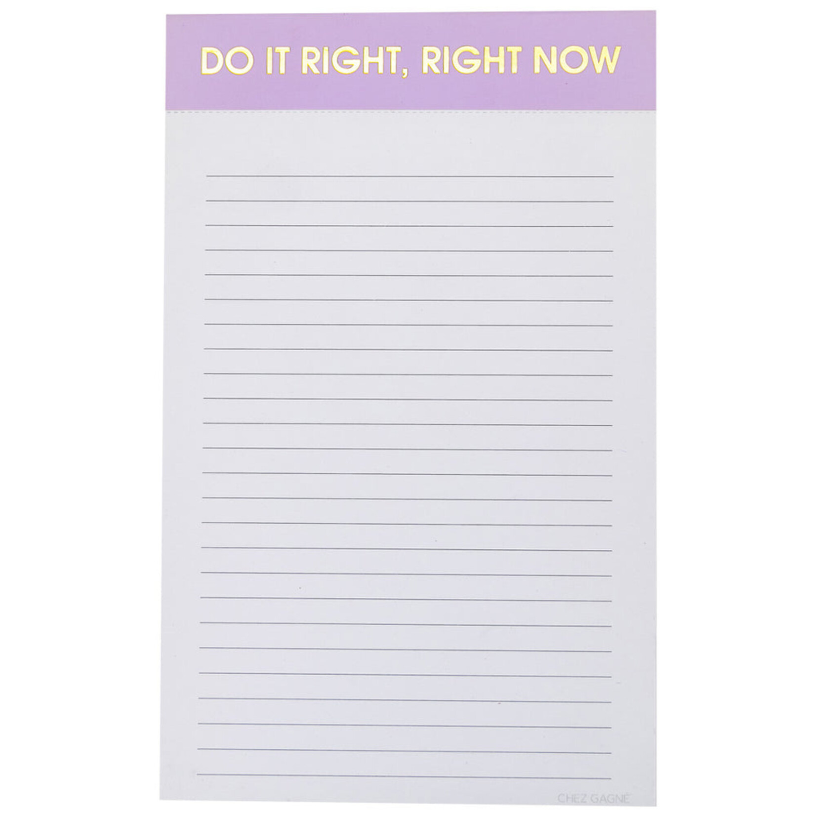 Chez Gagne Do It Right, Right Now Notepad