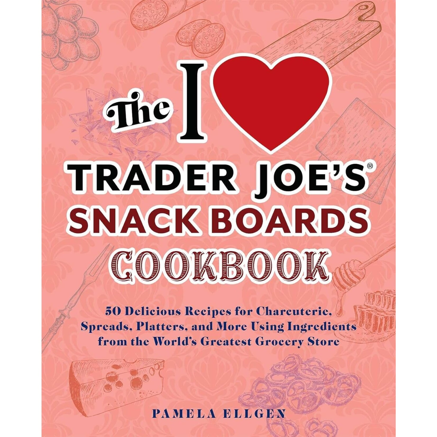Simon & Schuster I Love Trader Joe's Snack Boards Cookbook