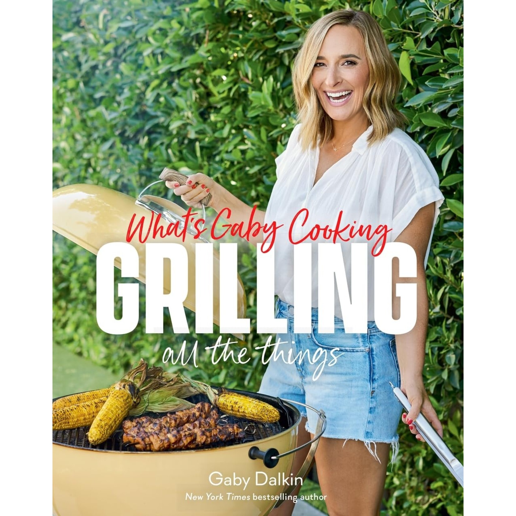 Hachette Book Group What's Gaby Cooking Grilling all the Things