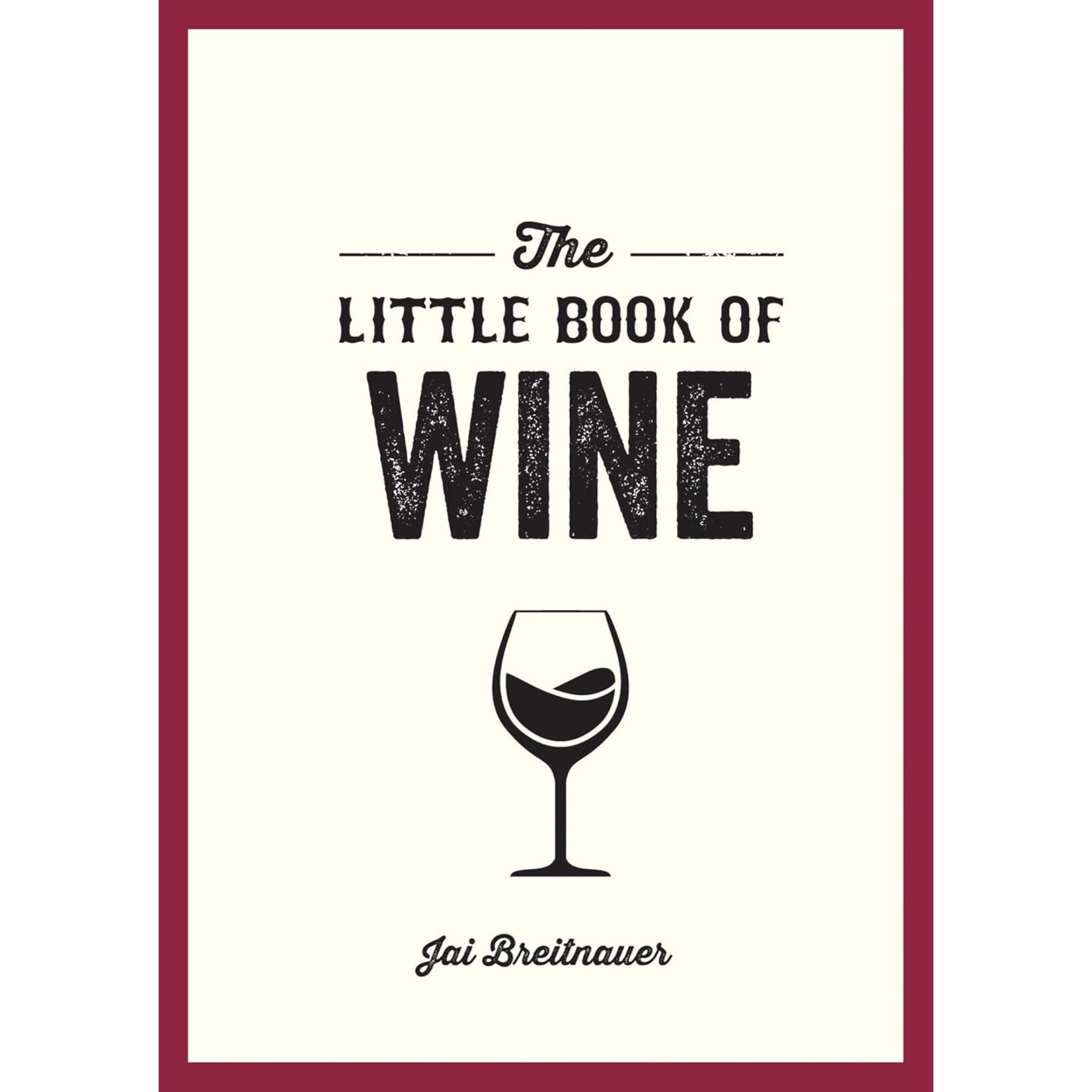Hachette Book Group The Little Book of Wine: A Pocket Guide to the Wonderful World of Wine Tasting, History, Culture, Trivia and More
