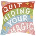 Peking Handicraft Quit Hiding Your Magic  Hook Pillow - 12x12"