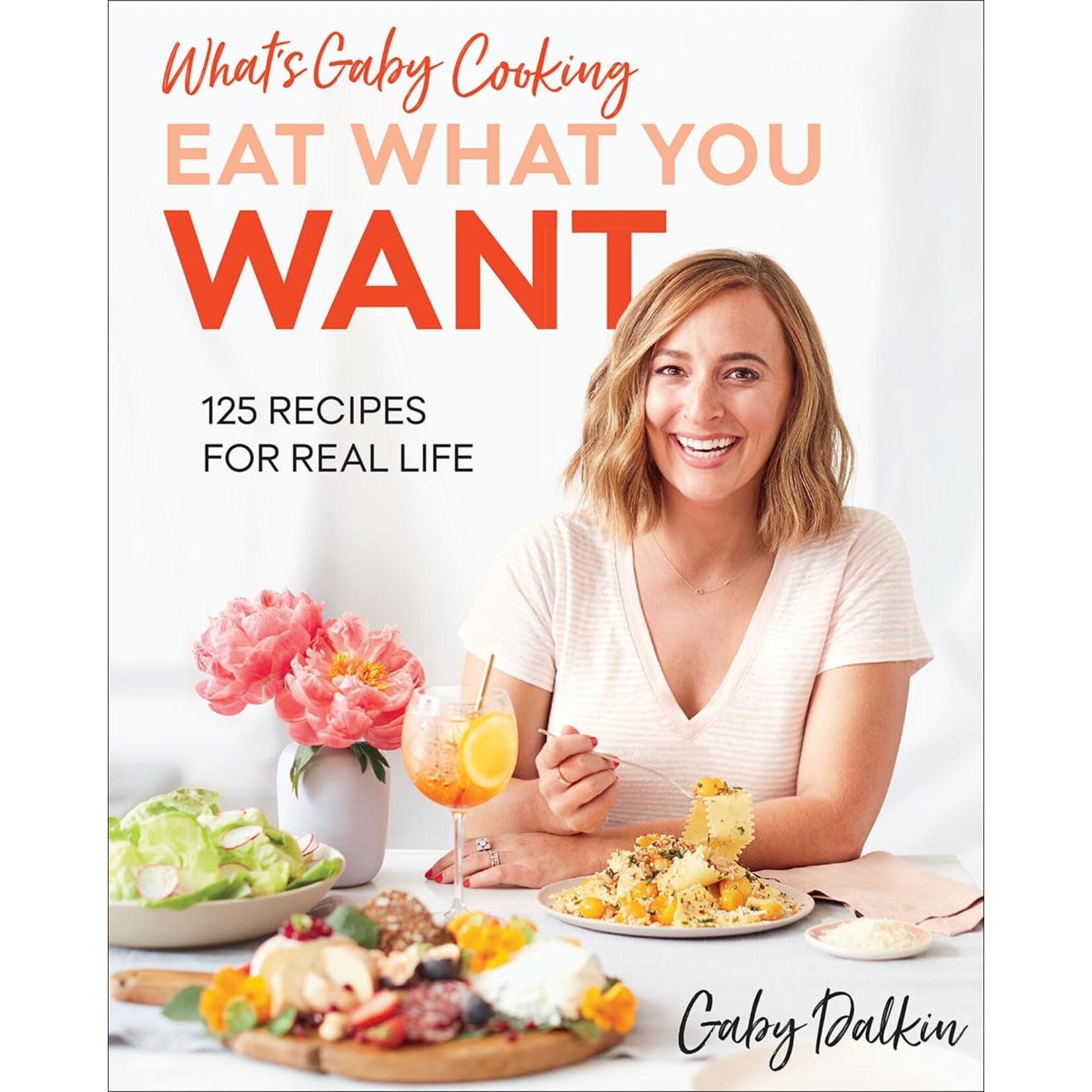 Hachette Book Group What's Gaby Cooking: Eat What You Want