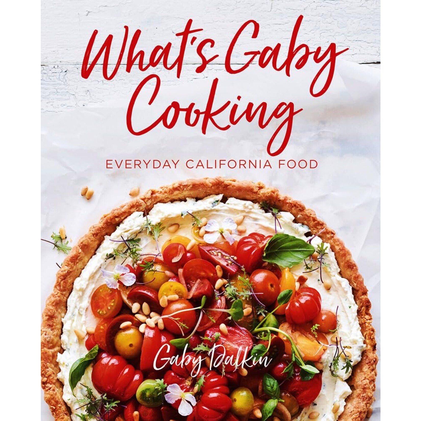 Hachette Book Group What's Gaby Cooking Everyday California Food