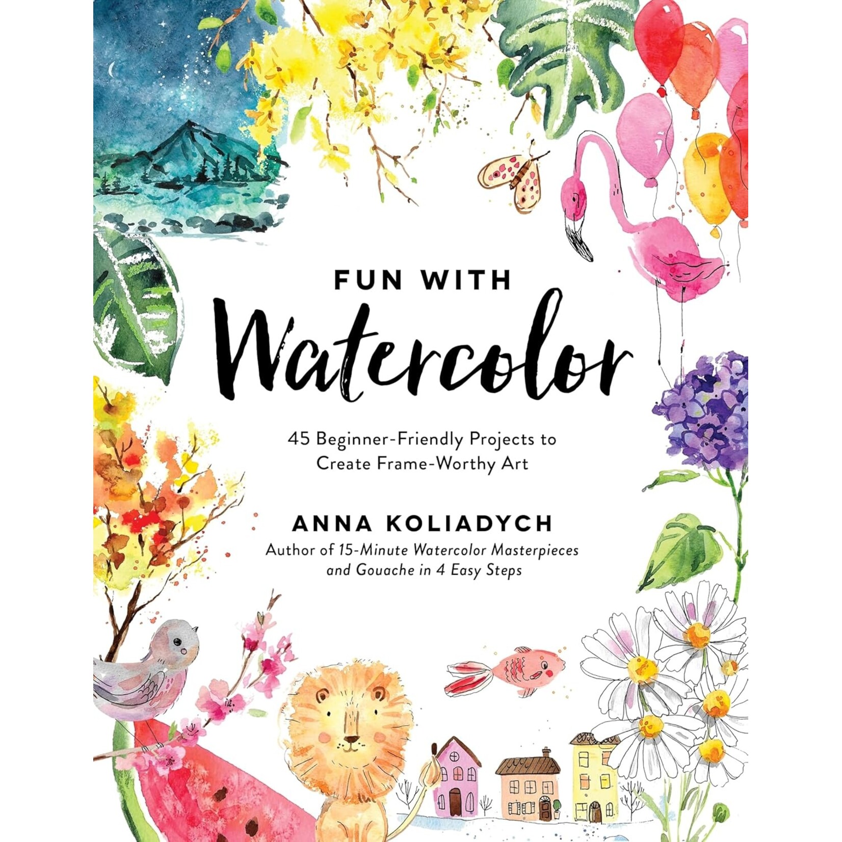 MPS Fun With Watercolor: 45 Beginner-Friendly Projects to Create Frame-Worthy Art