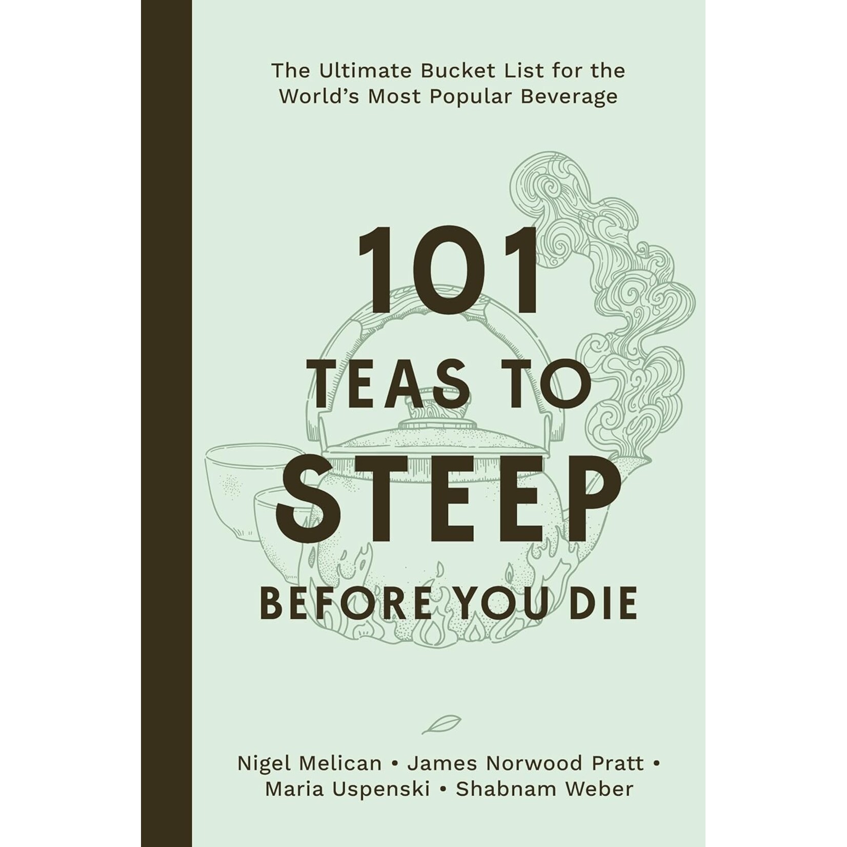MPS 101 Teas to Steep Before You Die: The Ultimate Bucket List for the World's Most Popular Beverage