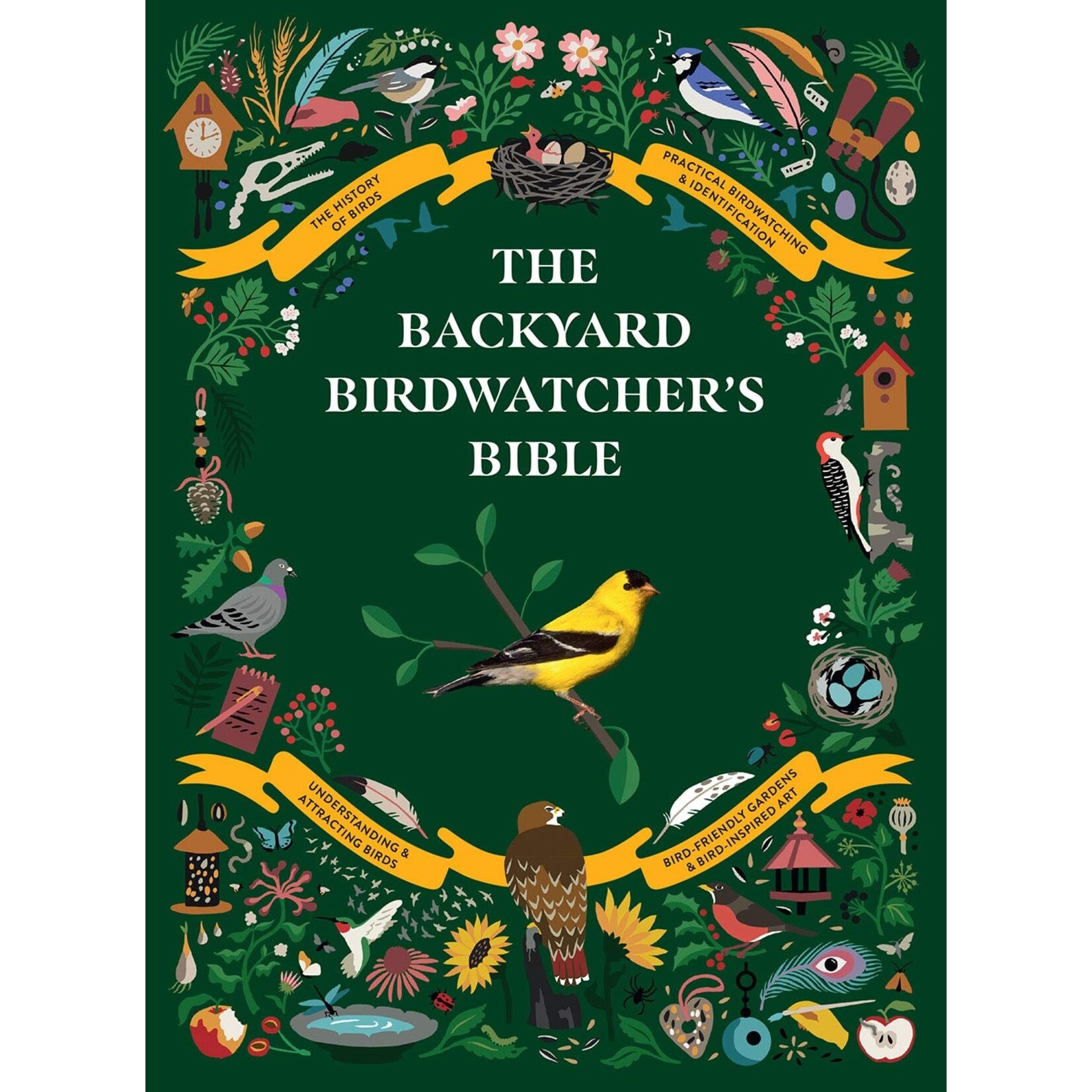 Hachette Book Group The Backyard Birdwatcher's Bible : Birds, Behaviors, Habitats, Identification, Art and Other Home Crafts