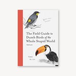 Chronicle Field Guide to Dumb Birds of the Whole Stupid World