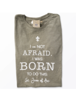 I am Not Afraid. I was Born to do this.  St Joan of Arc Tee