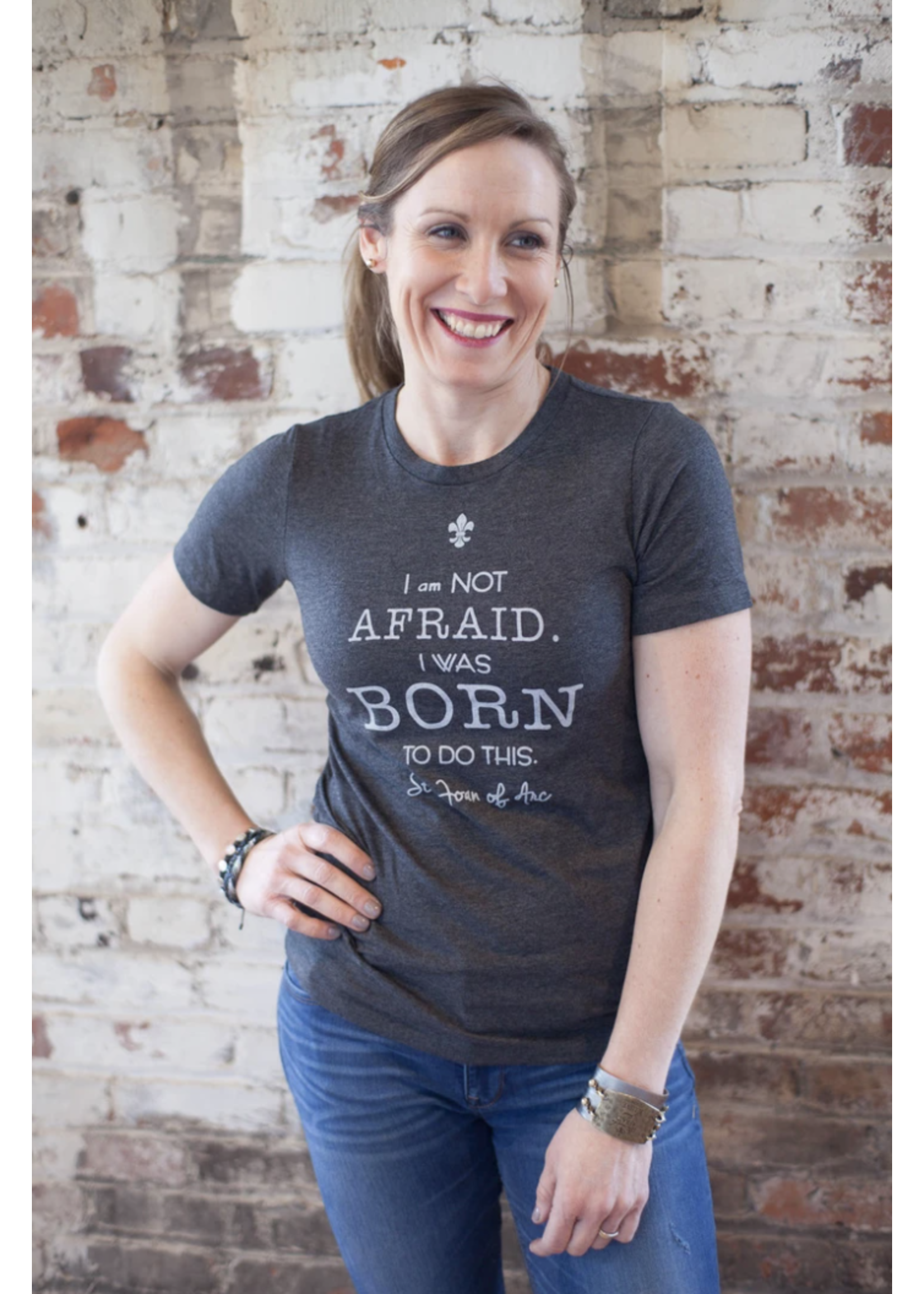 I am Not Afraid. I was Born to do this.  St Joan of Arc Tee